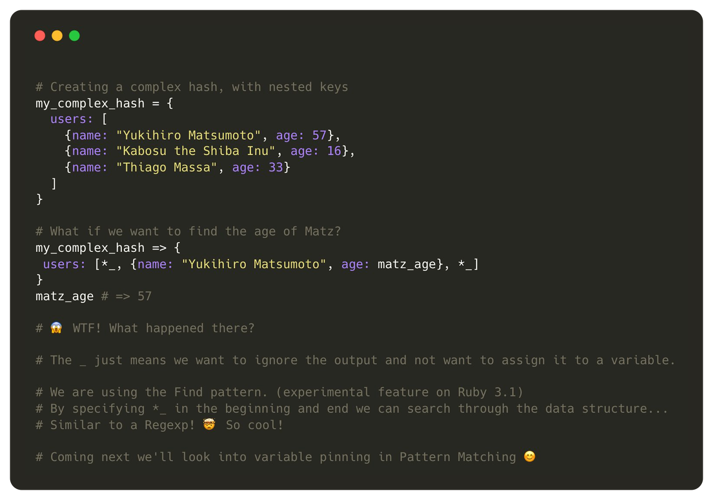 If you are a Ruby dev and not yet enchanted by my previous pattern matching tweets... Be prepared for my most powerful spell. 🧙‍♀️ Do you remember when you've first saw how powerful Regexps were? And magical? 🪄✨💎 Pattern matching = Regexp for Data structures.