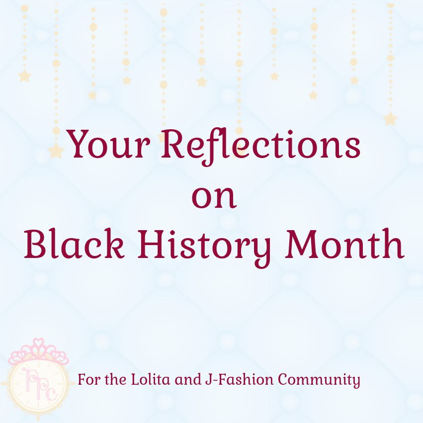 text image with faint Pretty Princess Club tufts and stars and clock logo in the lower left corner. Text reads “Your Reflections on Black History Month” and below “For the Lolita and J-Fashion Community”