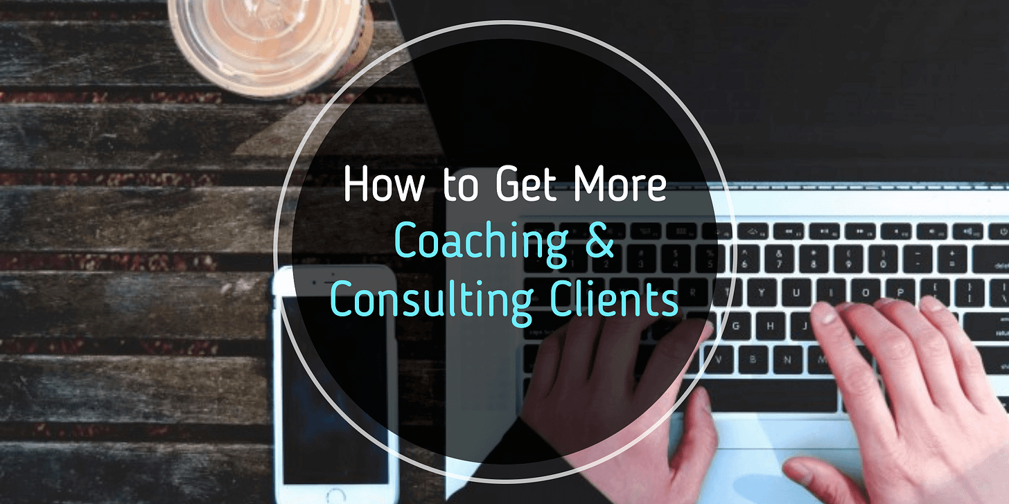 How To Get More Coaching & Consulting Clients: A Growth Hacker Shares His Secrets