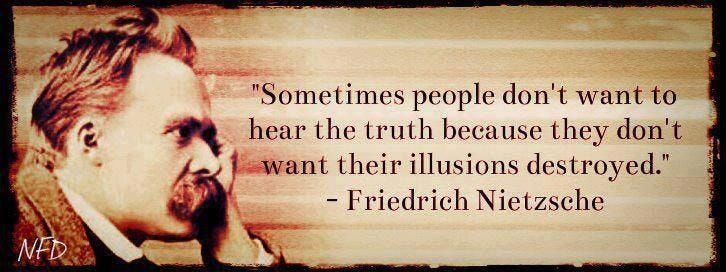 so true | Truth, Nietzsche, Friedrich nietzsche