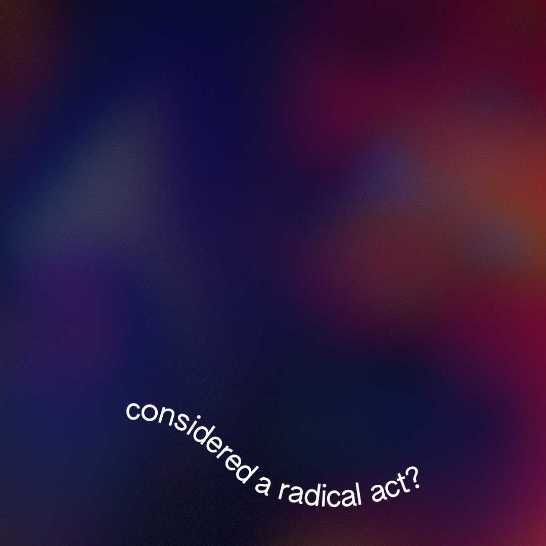the text, considered a radical act, superimposed on a gradient background.