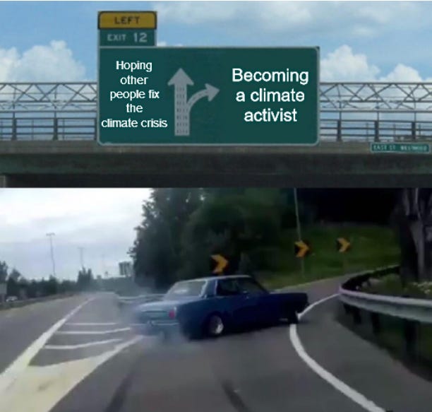 Meme of a car making a sharp turn away from 'Hoping other people fix the climate crisis' towards a road called 'Becoming a climate activist'