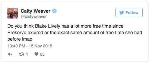 Tweet by Caity Weaver that says “Do you think Blake Lively has a lot more free time since Preserve expired or the exact same amount of free time she had before lmao”