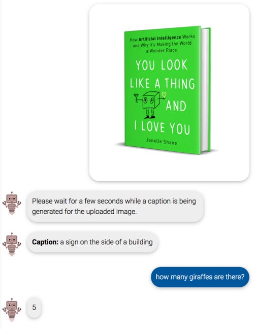 Image: Cover of You Look Like a Thing and I Love You.

bot: please wait for a few seconds while a caption is being generated for the uploaded image

bot: caption: a sign on the side of a building

me: how many giraffes are there?

bot: 5