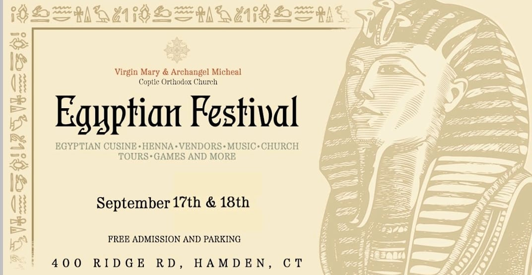 May be an image of one or more people and text that says 'WMM Virgin Mary & Archangel Micheal Coptic Orthodox Church Eguptian Festival EGYPTIAN CUSINB-HENNA-VENDORS-MUSIC-CHURGH TOURS. GAMES AND MORE September 17th & 18th FREE ADMISSION AND PARKING 400 RIDGE #/ RD, HAMDEN, CT'