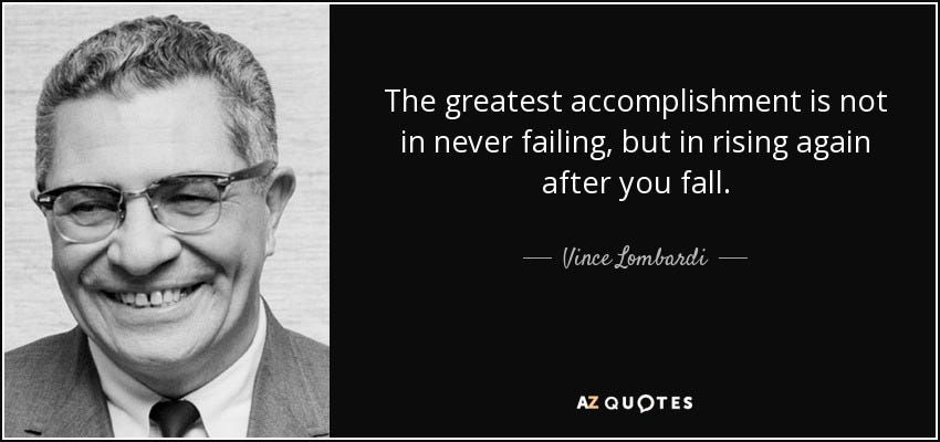 Vince Lombardi quote: The greatest accomplishment is not in never failing,  but in...