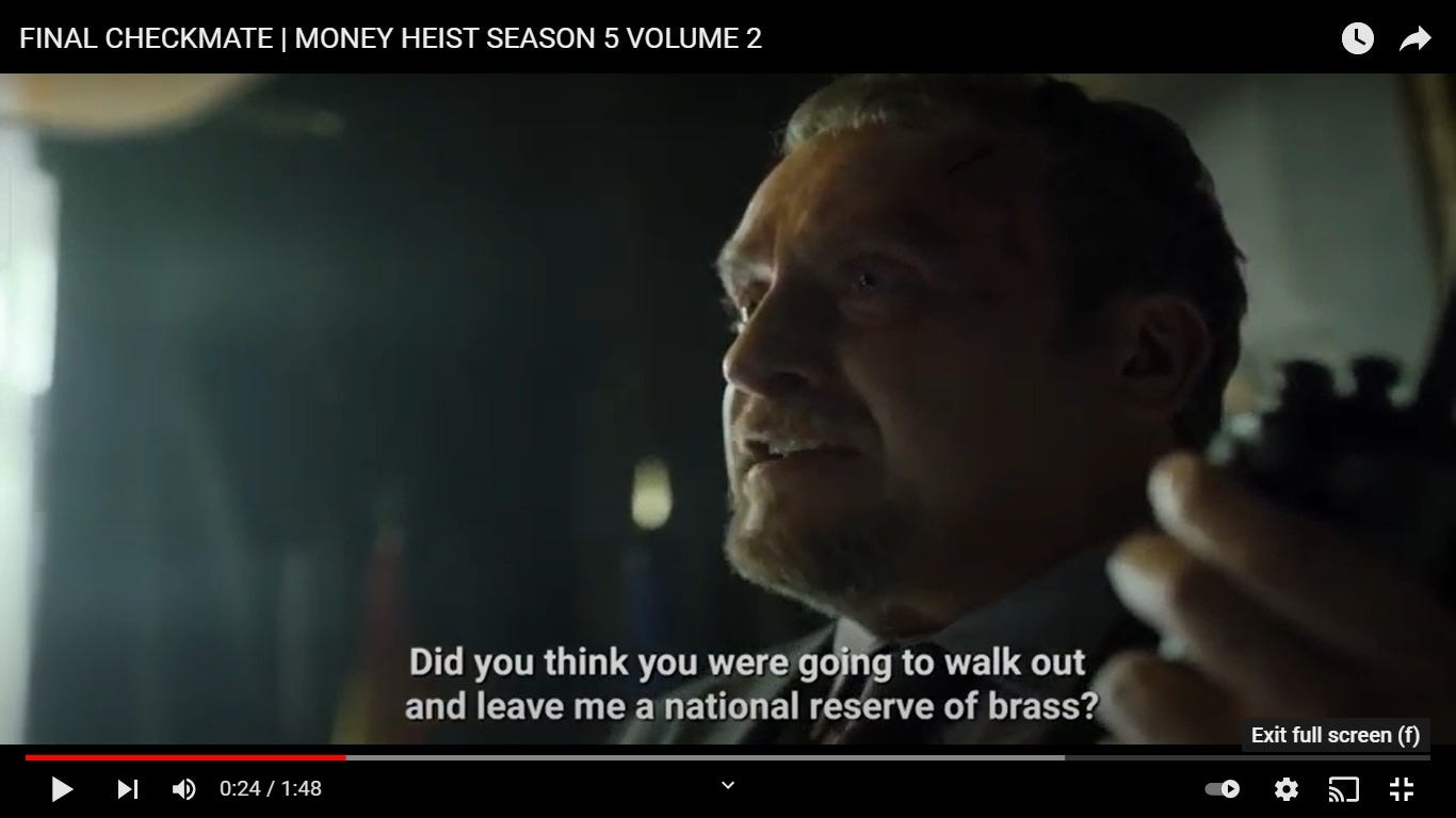 May be an image of 1 person and text that says "FINAL CHECKMATE MONEY HEIST SEASON 5 VOLUME 2 Did you think you were going to walk out and leave me a national reserve of brass? 0:24/1:48 0:24 Exit full screen"