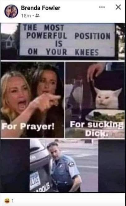 May be an image of 4 people and text that says 'Brenda Fowler 18m・ THE MOST POWERFUL IS ON YOUR KNEES POSITION For Prayer! For suckin: Dic DickoA DOUS'
