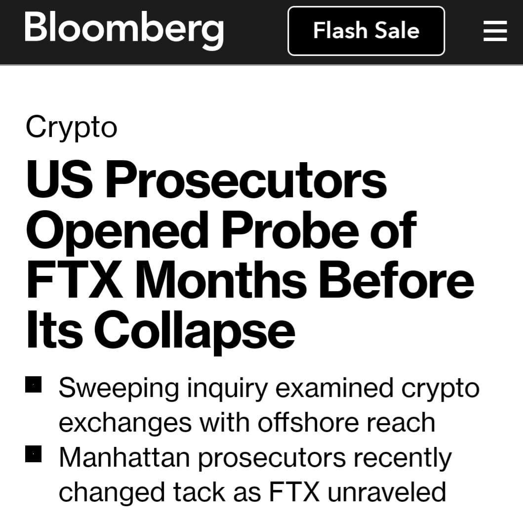May be an image of text that says 'Bloomberg Flash Sale Crypto US Prosecutors Opened Probe of FTX Months Before Its Collapse Sweeping inquiry examined crypto exchanges with offshore reach Manhattan prosecutors recently changed tack as FTX unraveled'