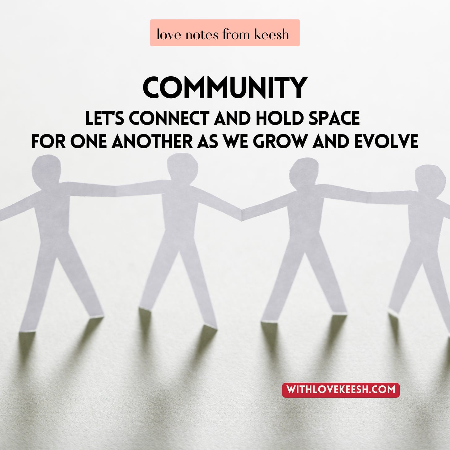 Community: let's connect and hold space for one another as we grow and evolve