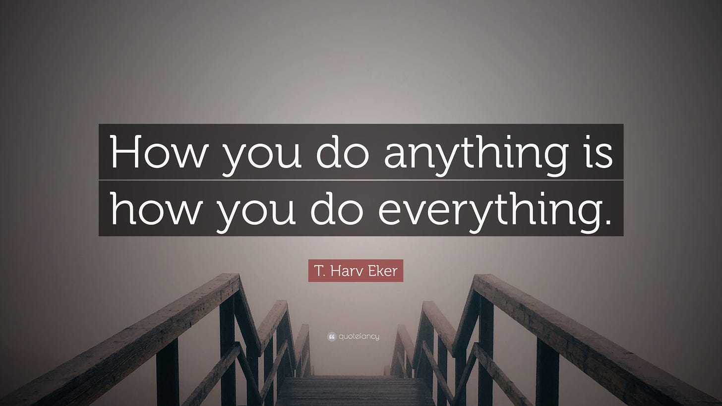 T. Harv Eker Quote: “How you do anything is how you do everything.”