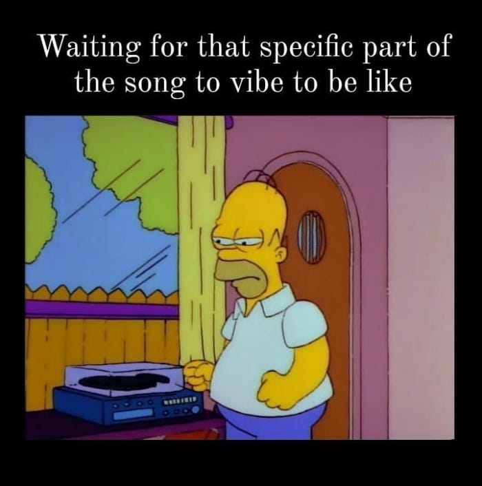 Waiting for that specific part of the song to vibe to be like meme - AhSeeit