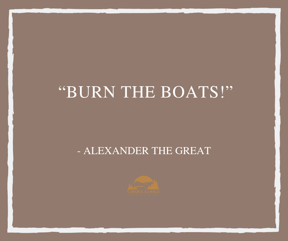 "Burn the boats!" quote by Alexander The Great
