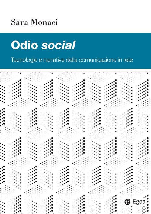 Odio social. Tecnologie e narrative della comunicazione in rete - Sara Monaci - copertina