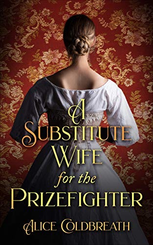 Book cover of A Substitute Wife for the Prizefighter by Alice Coldbreath