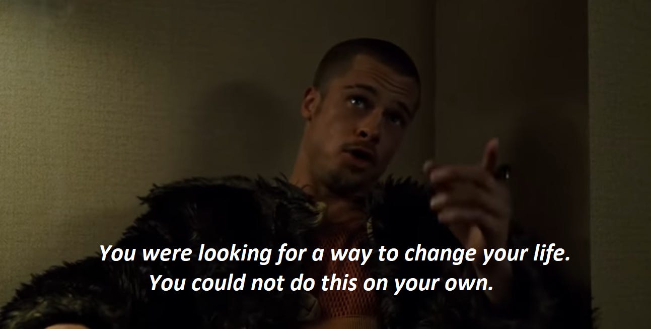 An image of Tyler Durden is captioned: "You were looking for a way to change your life. You could not do this on your own." 
