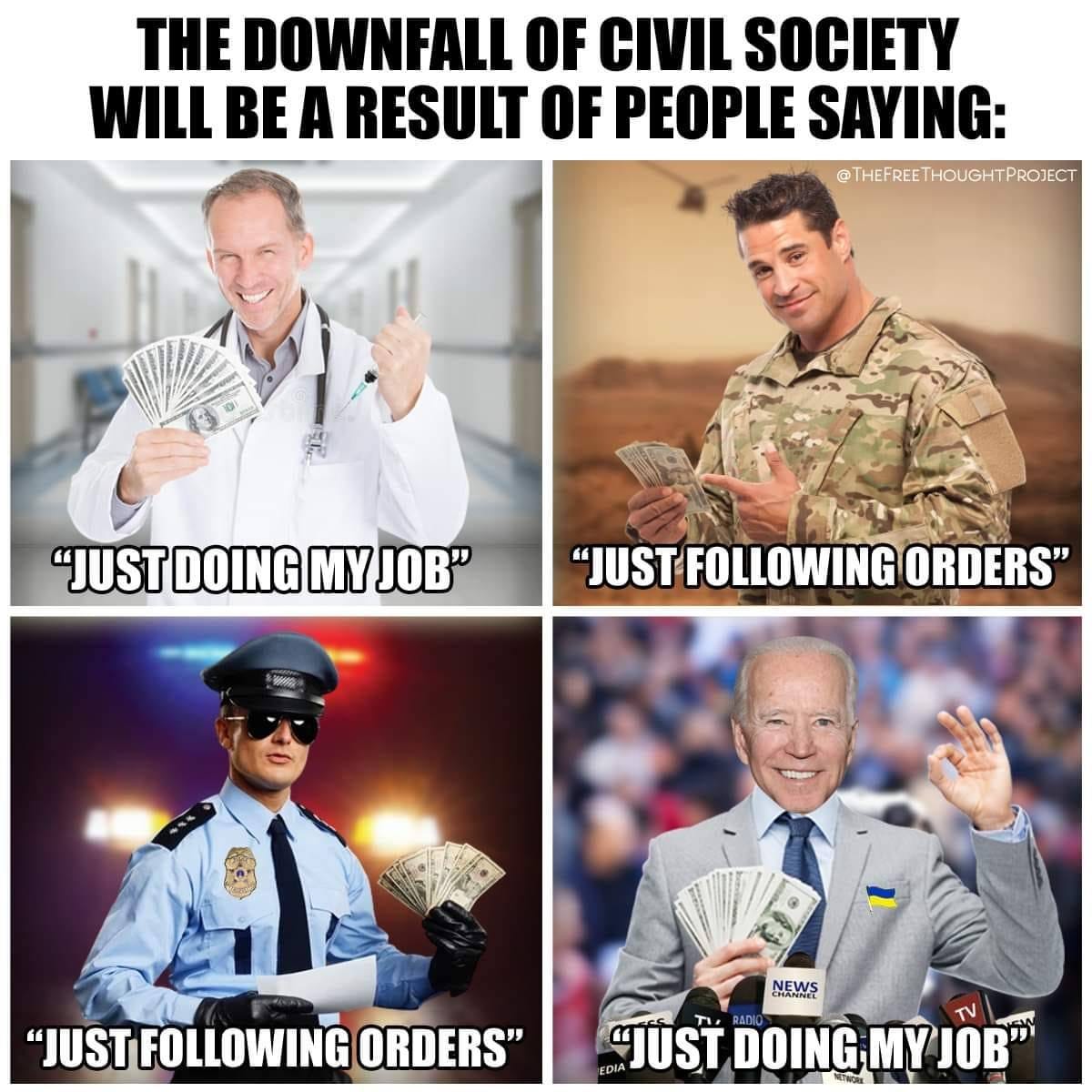 May be an image of 4 people and text that says "THE DOWNFALL OF CIVIL SOCIETY WILL BE A RESULT OF PEOPLE SAYING: THEFREETHOUGHTPROJECT "JUST DOING MY JOB" "JUSTFOLLOWING ORDERS" "JUSTFOLLOWING ORDERS" NEWS "JUST DOING MY JOB""