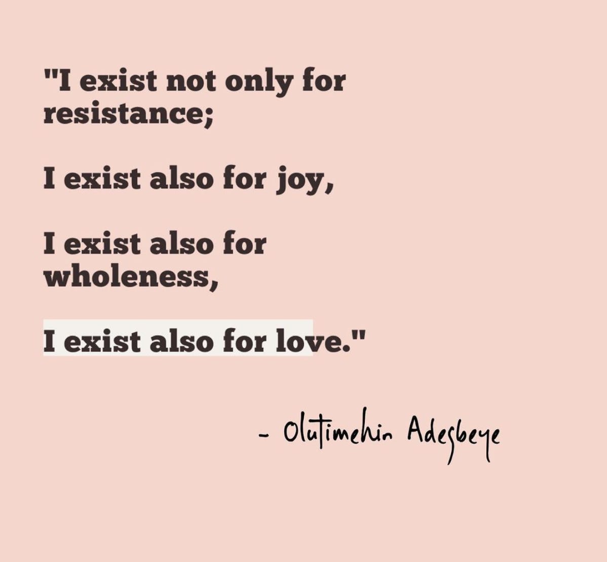 Image on a pastel background that reads "I exist not only for resistance; I exist also for wholeness, I exist also for joy, I exist also for love" - OluTimehin Adegbeye