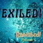 Episode 1 Exiled! (An Intro)