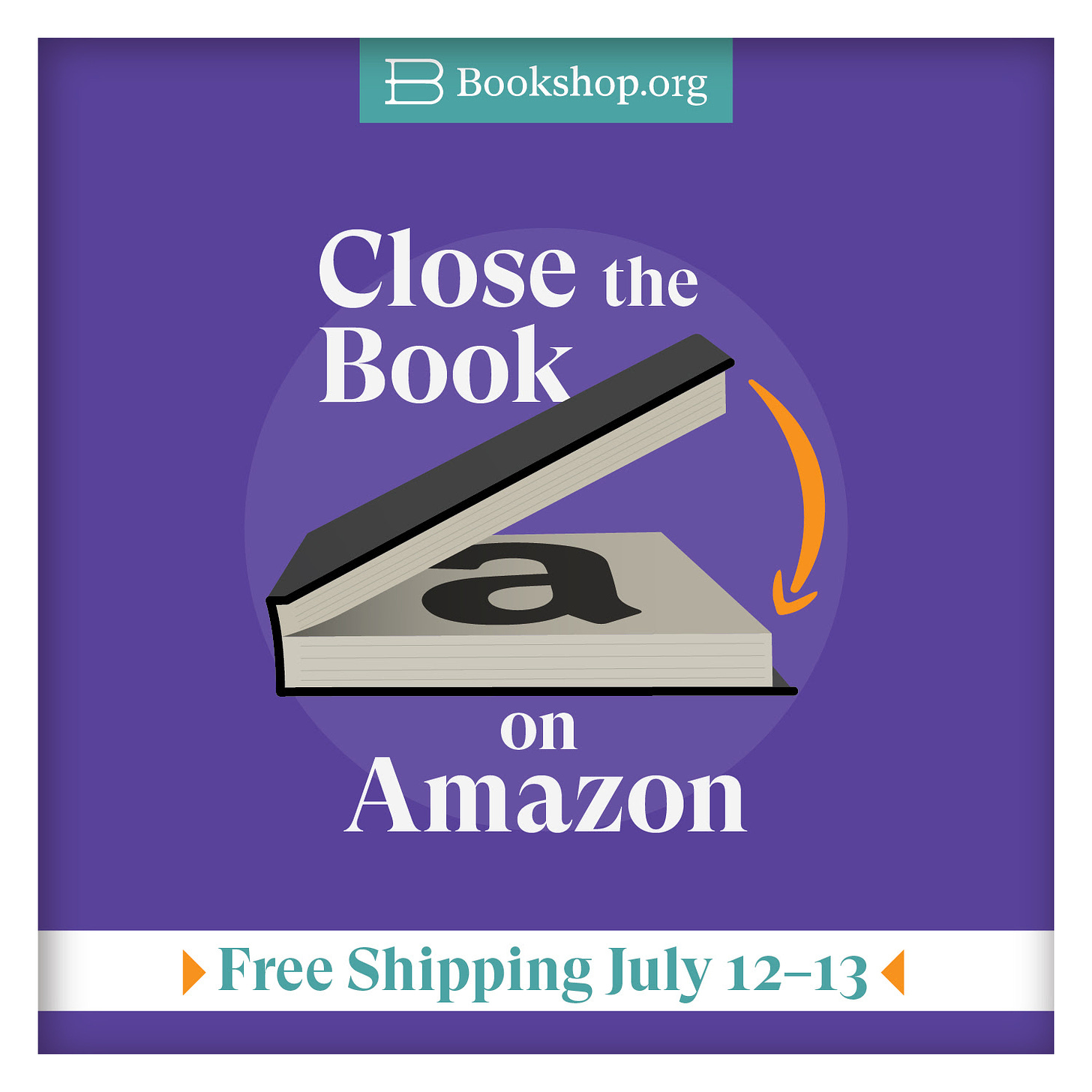 Graphic for Bookshop.org that says "Close the book on Amazon: free shipping July 12-13"