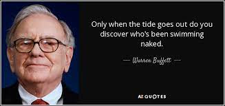 Warren Buffett quote: Only when the tide goes out do you discover who's...