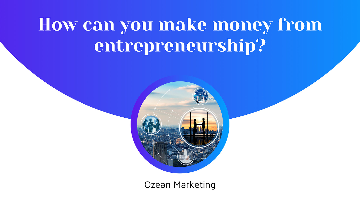 How can you make money from entrepreneurship?