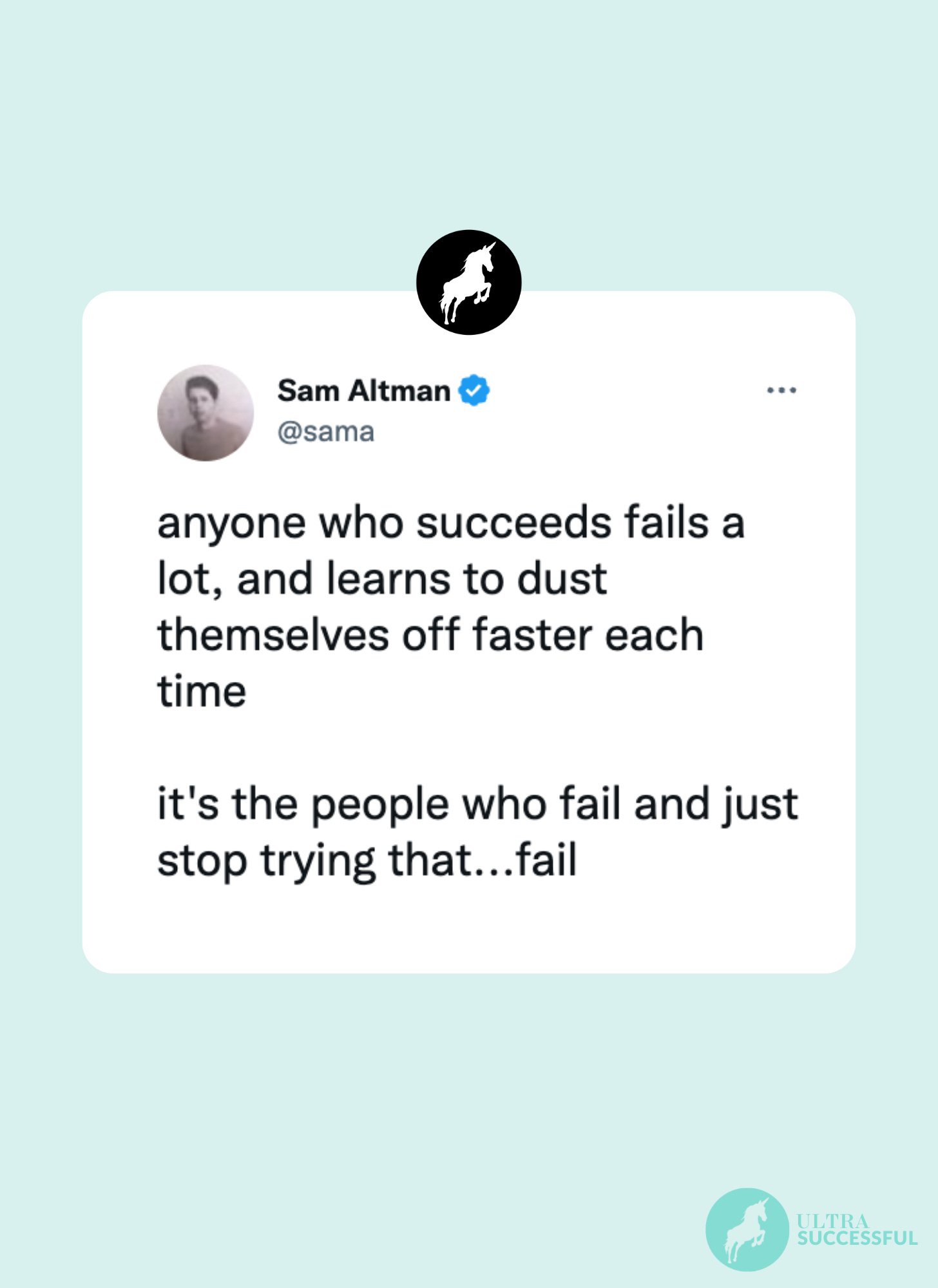 @sama: anyone who succeeds fails a lot, and learns to dust themselves off faster each time  it's the people who fail and just stop trying that...fail