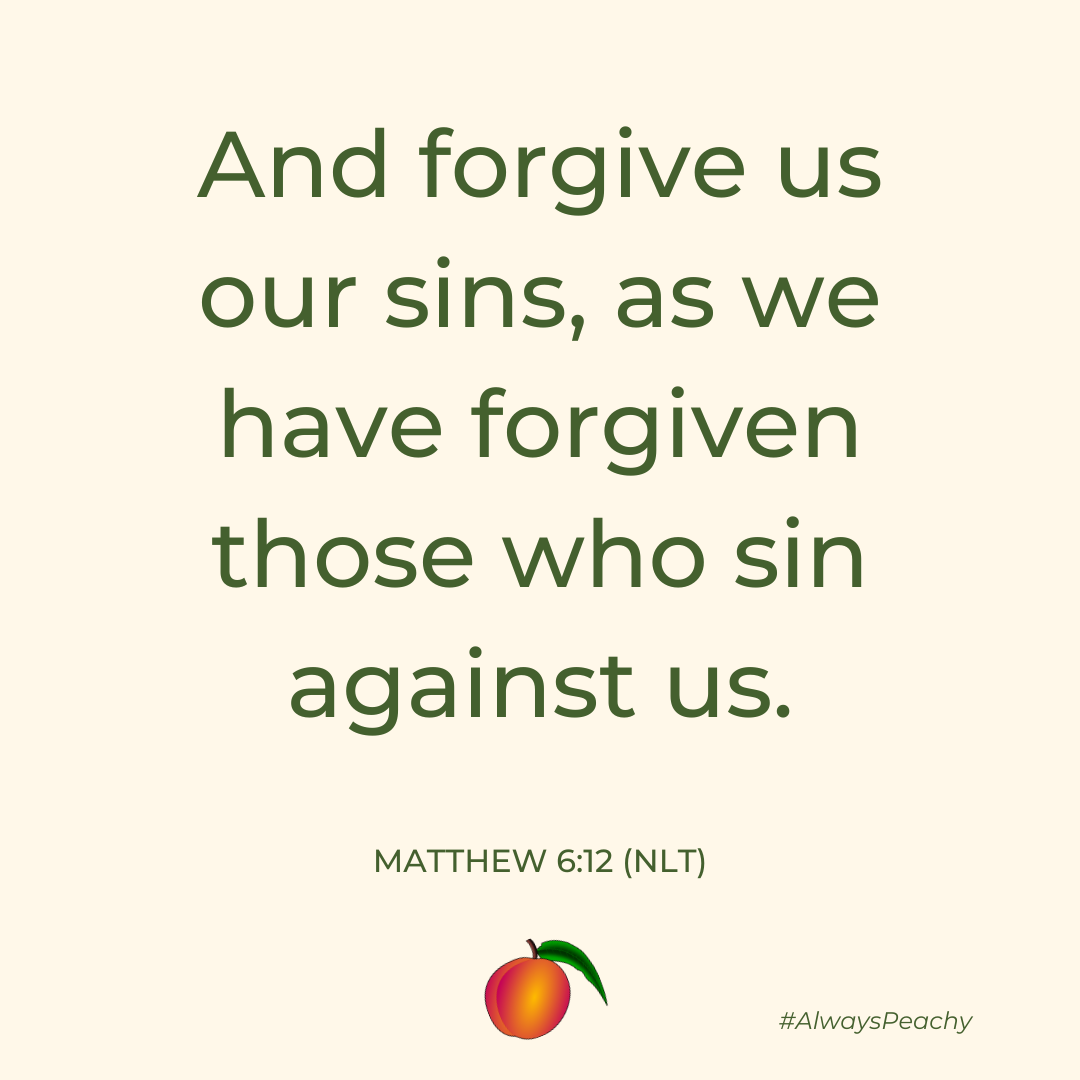 And forgive us our sins, as we have forgiven those who sin against us. 
