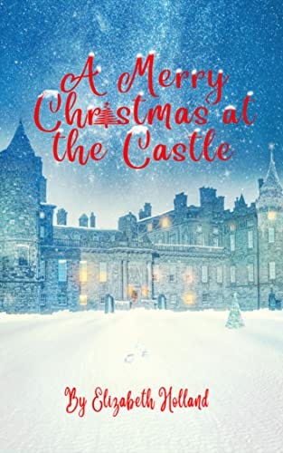 Book cover of A Merry Christmas at the Castle by Elizabeth Holland