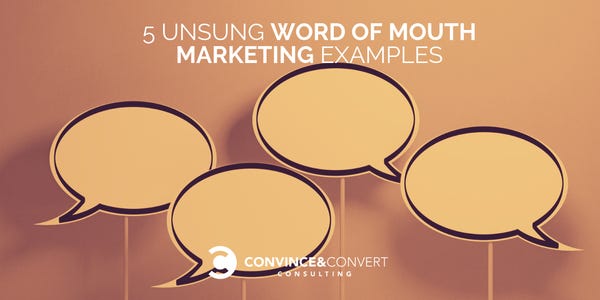 5 Unsung Word of Mouth Marketing Examples