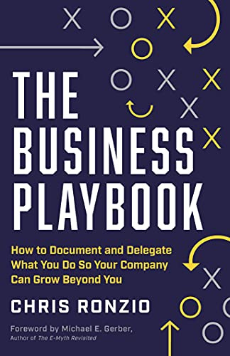 The Business Playbook: How to Document and Delegate What You Do So Your Company Can Grow Beyond You by [Chris Ronzio]