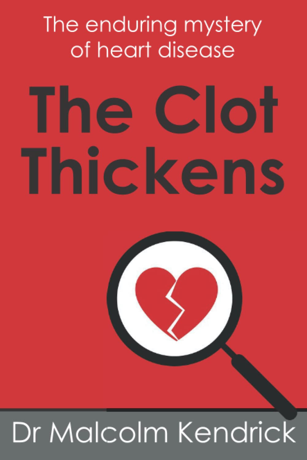 The Clot Thickens: The enduring mystery of heart disease: Kendrick, Dr  Malcolm: 9781907797767: Amazon.com: Books