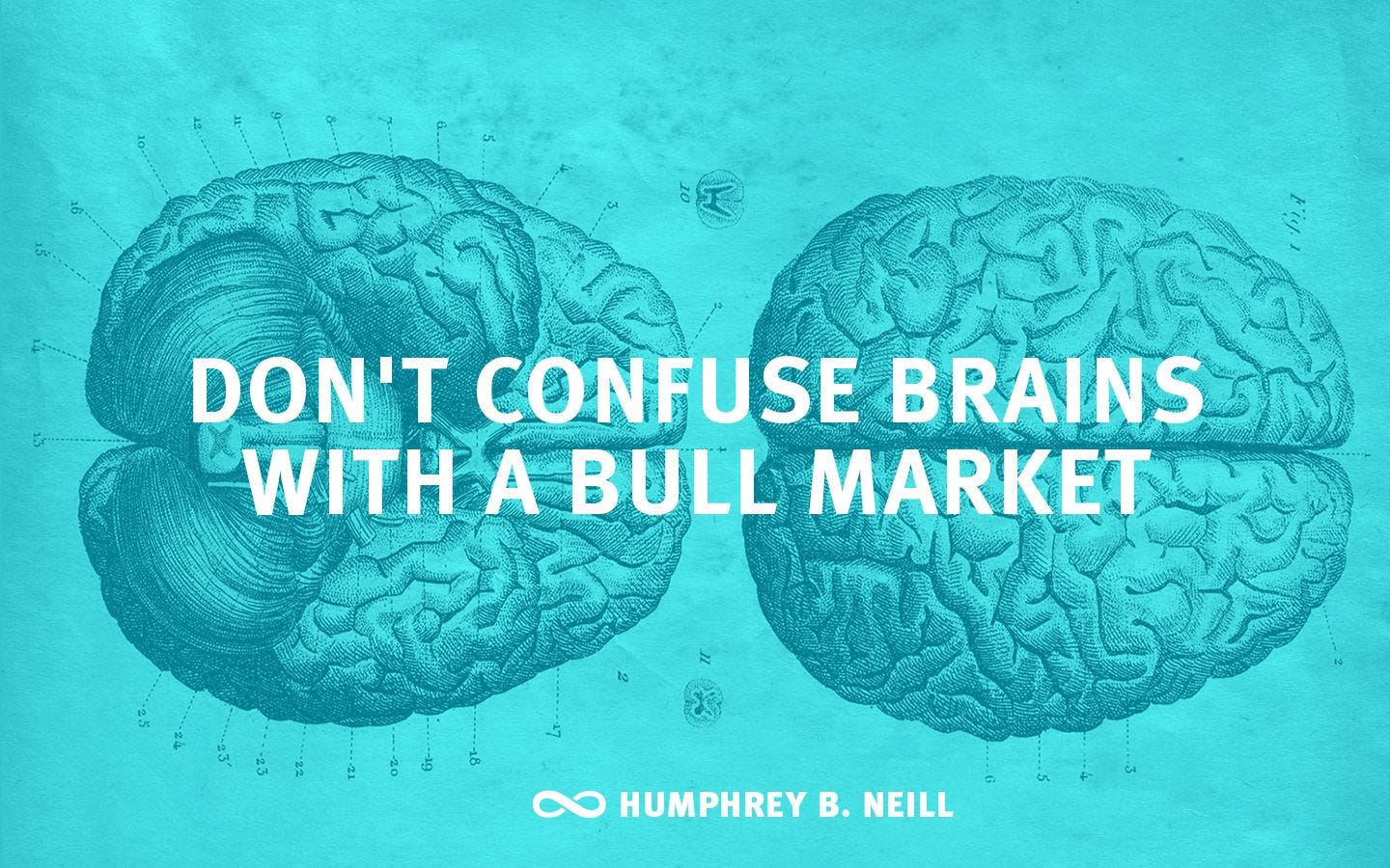 Don&#39;t confuse brains with a bull market&quot; - Humphrey B. Neill | Marketing,  Quotes, Confused