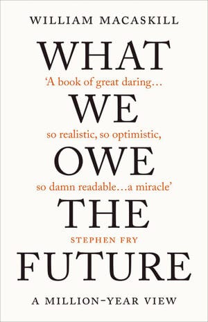 What We Owe the Future : The Million-Year View - William MacAskill