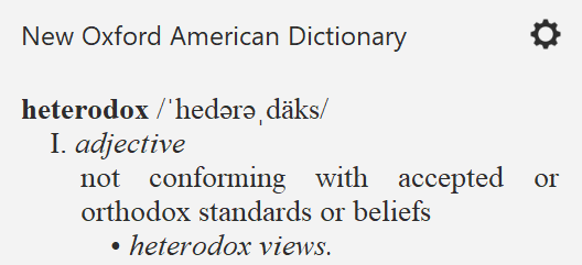 heterodox: not conforming with accepted or orthodox standards or beliefs