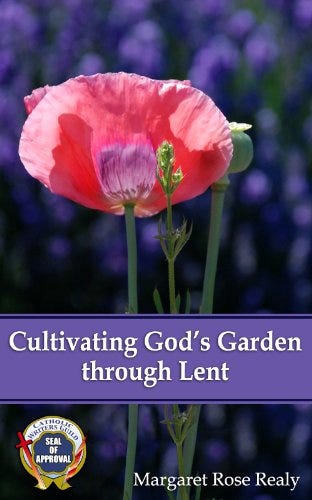 Cultivating God’s Garden through Lent by Margaret Rose Realy