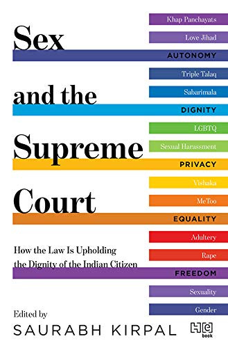 Sex and the Supreme Court: How the Law is Upholding the Dignity of the Indian Citizen by [Saurabh Kirpal]