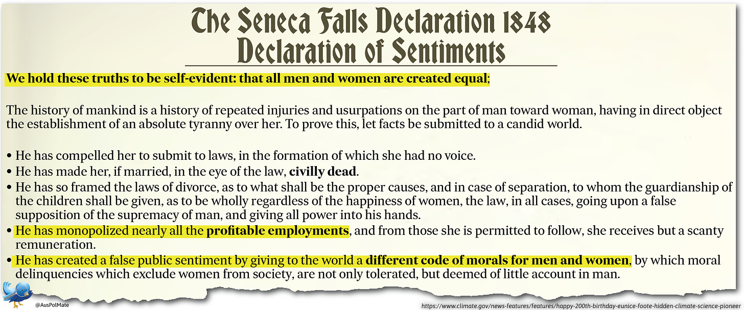 The Declaration of Sentiments from the 1848 Seneca Falls Convention. Some of the sentiments are equaly applicable today as they were back then.