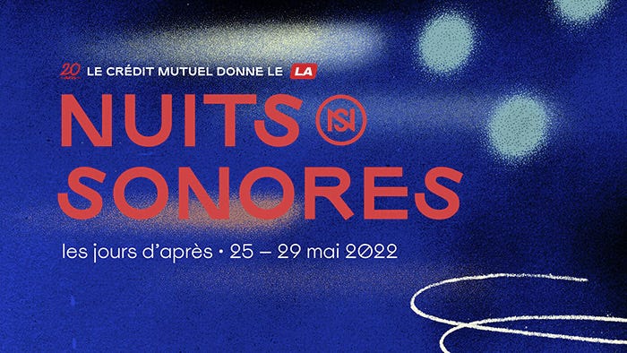 Nuits Sonores 2022 du 25 au 29 mai à Lyon