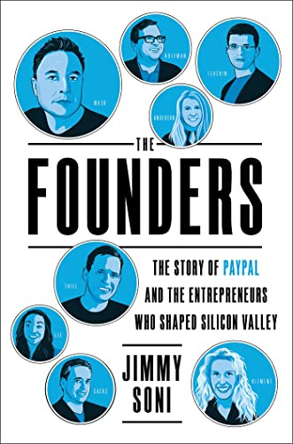 The Founders: The Story of Paypal and the Entrepreneurs Who Shaped Silicon Valley by [Jimmy Soni]