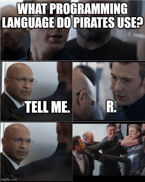 May be an image of 10 people and text that says 'WHAT PROGRAMMING LANGUAGE DO PIRATES USE? TELL ME. R.'