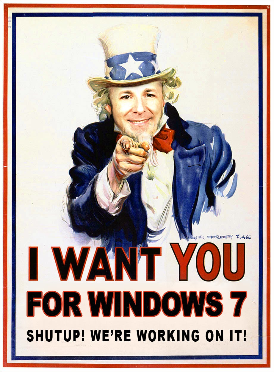A poster that says "I want you for Windows 7: Shutup! We're working on it" stylized as an Uncle Sam vintage army recruiting poster.