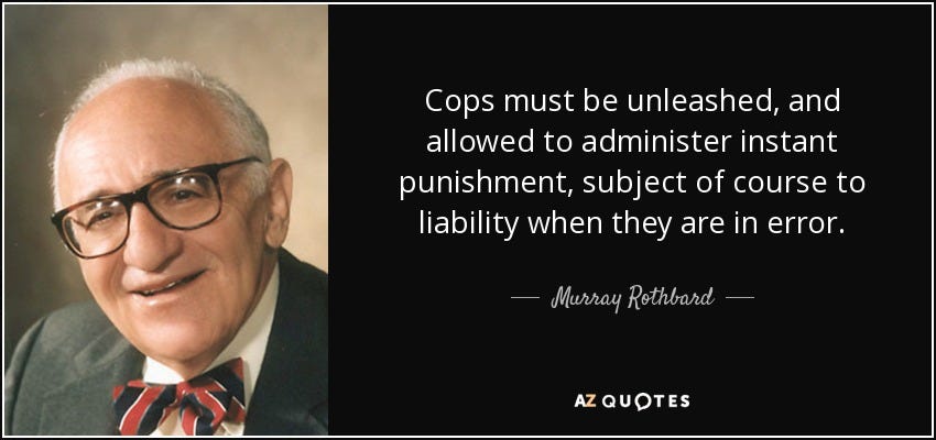 Murray Rothbard quote: Cops must be unleashed, and allowed to administer  instant punishment...