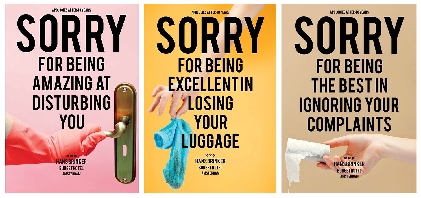 The image consists of three posters for a hotel. The first features a cleaner's hand wearing a rubber glove opening a hotel door. The background is pink. The caption reads "Sort for being amazing at disturbing you." The second poster is a hand holding a dirty sock between two fingers. The background is yellow. The caption reads "Sorry for being excellent at losing your luggage." The third poster is a hand holding a toilet roll with no toilet paper on it. The Background is brown. The caption reads "Sorry for being the best at ignoring your complaints."