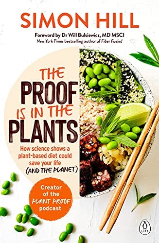 Amazon.com: The Proof is in the Plants: How science shows a plant-based  diet could save your life (and the planet) eBook : Hill, Simon: Kindle Store
