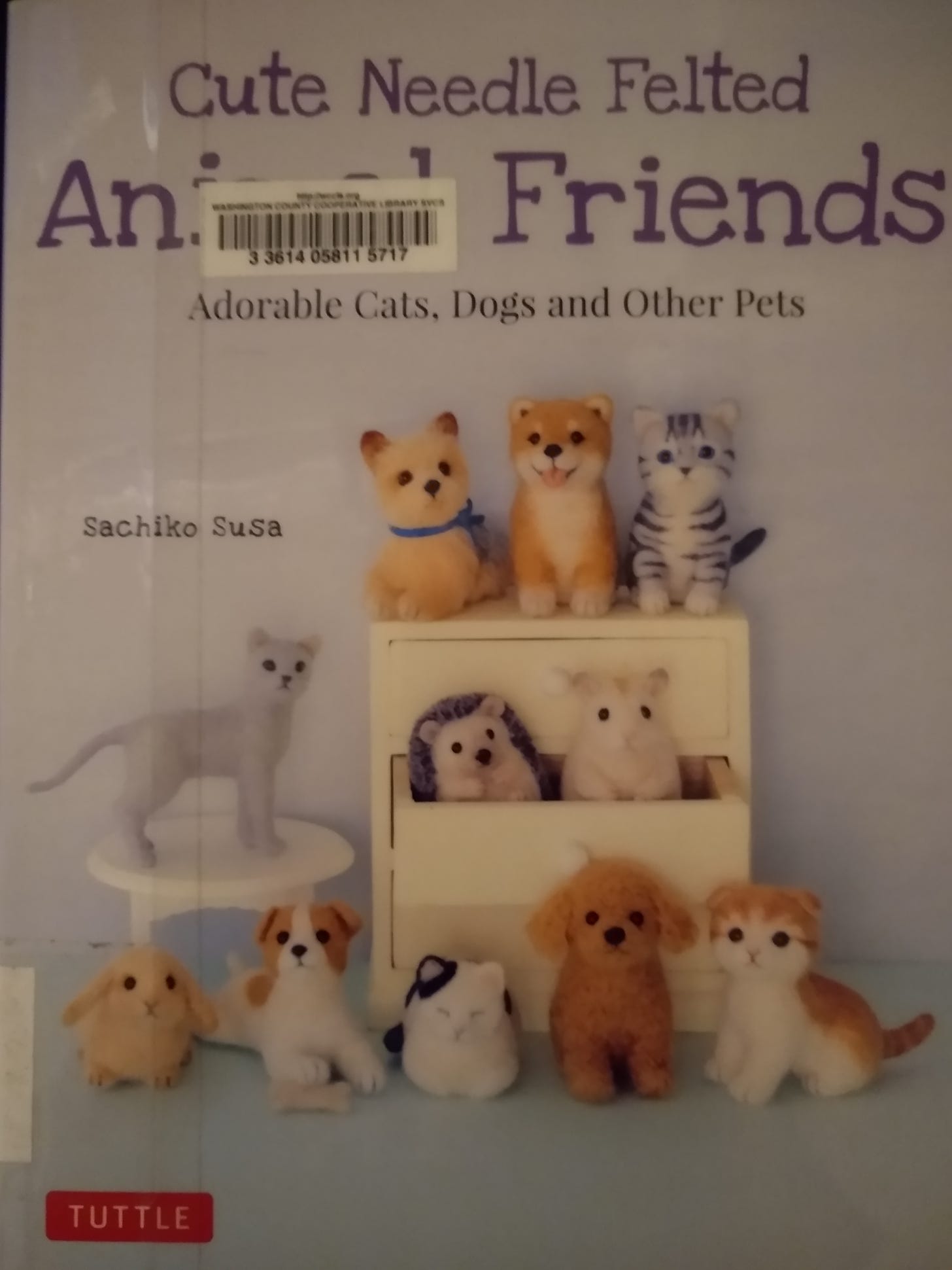 Picture of book cover, titled Cute Needle Felted Animal Friends: Adorable Cats, Dogs and Other Pets by Sachiko Susa