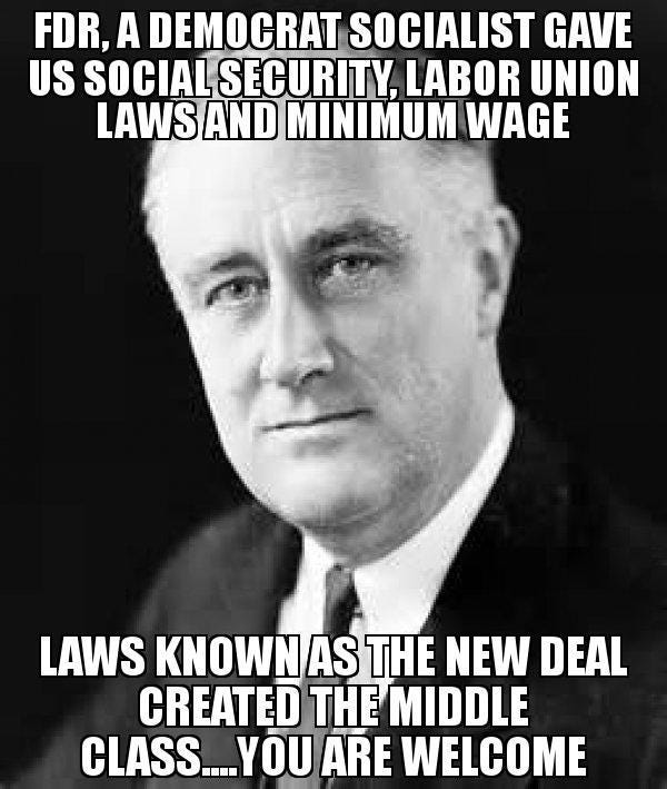 FDR, A DEMOCRAT SOCIALIST GAVE US SOCIAL SECURITY, LABOR UNION LAWS AND  MINIMUM WAGE - Meme - MemesHappen