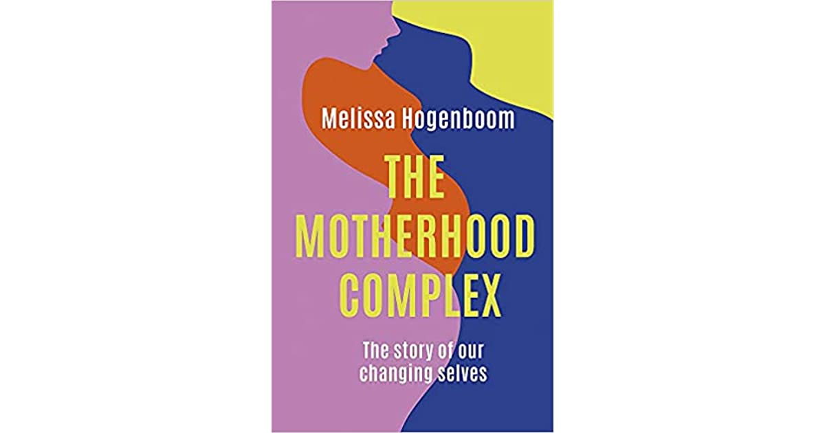 The Motherhood Complex by Melissa Hogenboom