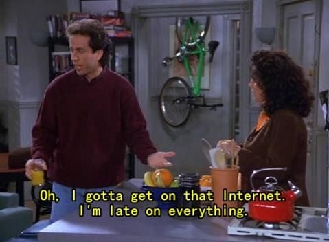 Seinfeld quote - Jerry tells Elaine he's late to the Internet ...