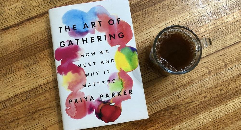 The Art of Gathering: How We Meet and Why It Matters - Product Thinking - Kyle Evans
